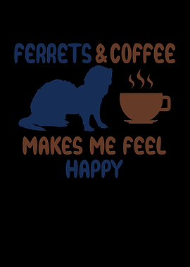 Ferrets Coffee make me