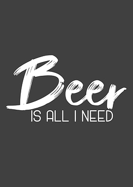 Beer Is All I Need