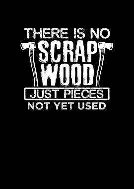 There is no scrap wood