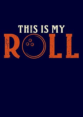 Bowling This is my Roll