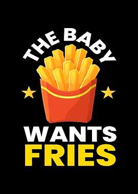 The Baby Wants Fries