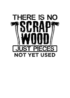There is no scrap wood