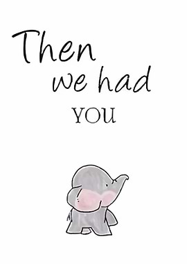 Then We Had You Elephant