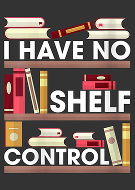 I HAVE NO SHELF CONTROL