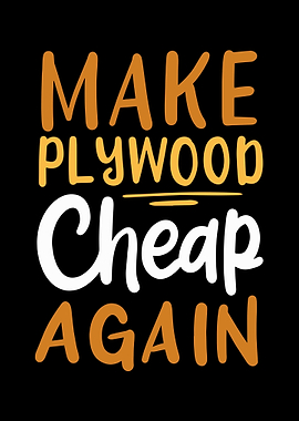 Make Plywood Cheap Again