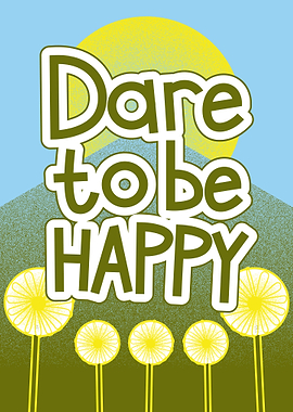 Dare To Be Happy