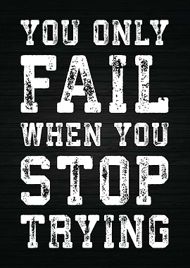 Fail When You Stop Trying