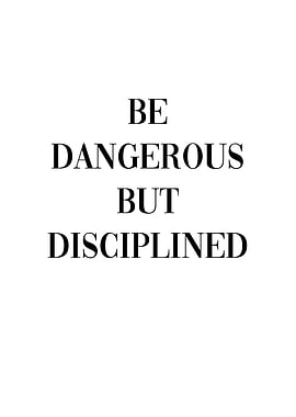 Dangerous But Disciplined