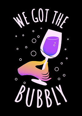We Got The Bubbly