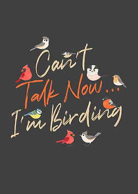 Cant Talk Now Im Birding