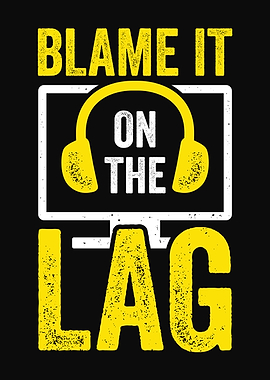 Blame It On The Lag