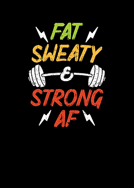 Fat Sweaty Strong AF
