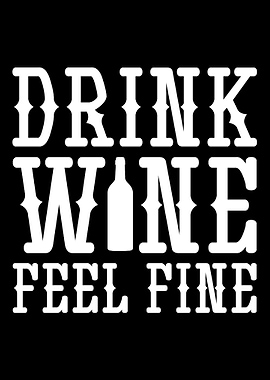 Drink wine feel fine Wine