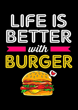 Life Is Better With Burger