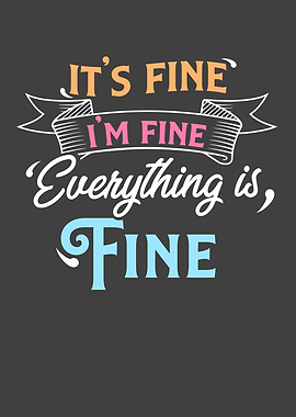 Its Fine Im Fine