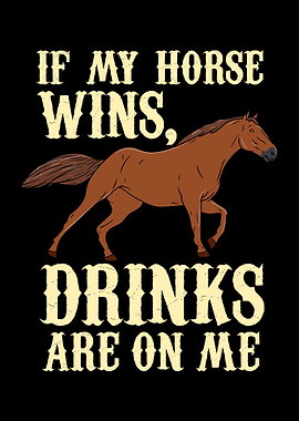 If My Horse Wins Drinks