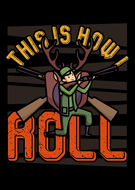 This Is How I Roll Hunter