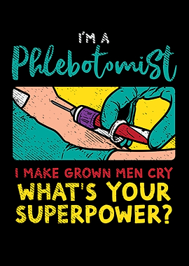 Im A Phlebotomist I Make