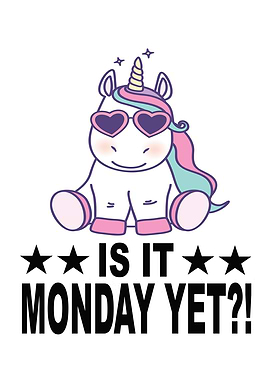 Is It Monday Yet Unicorn I