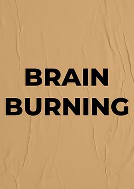 Quote BRAIN BURNING