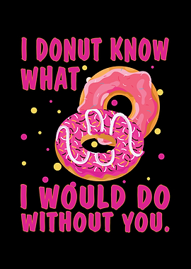 I donut know what I would
