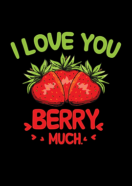 I love you berry much