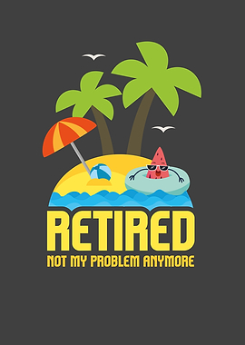 Retired Not My Problem