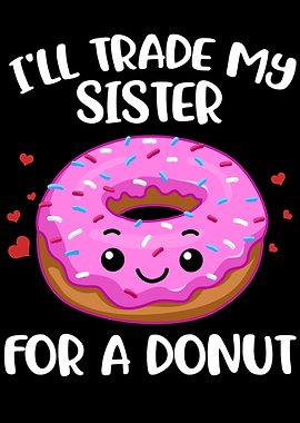 Ill Trade My Sister For A