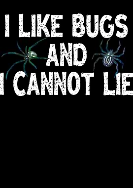 I Like Bugs And I Cannot