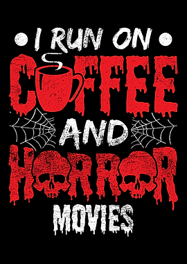 I Run On Coffee And Horror