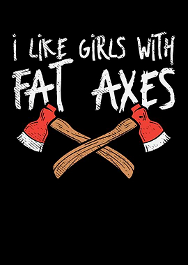 I Like Girls With Fat Axes