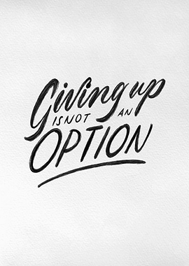 Giving up is not an Option