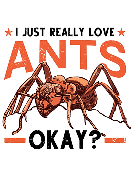 I Just Really Love Ants