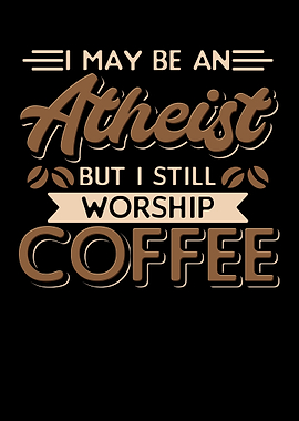 I May Be An Atheist But I