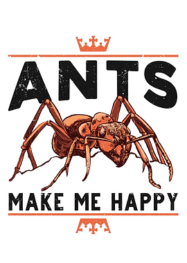 Ants Make Me Happy Ant