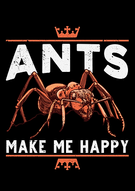 Ants Make Me Happy Ant