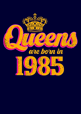 Queens are born in 1985