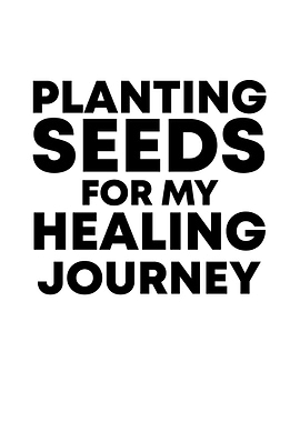 Plant seeds for my healing
