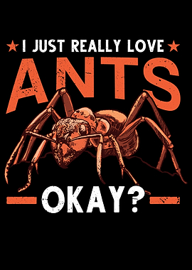 I Just Really Love Ants