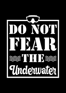 Do not fear the underwater