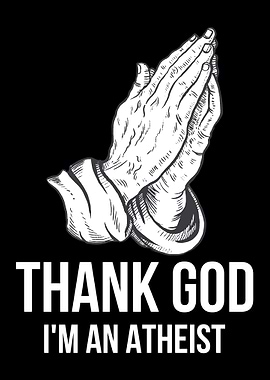 Thank God Im An Atheist