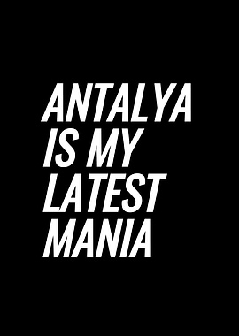 Antalya Is My Latest Mania