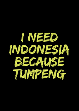 I need Indonesia because