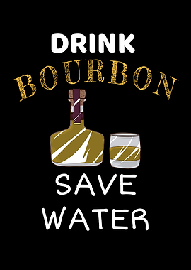 Drink Bourbon Save Water