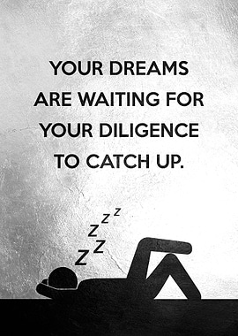 Dreams and Diligence