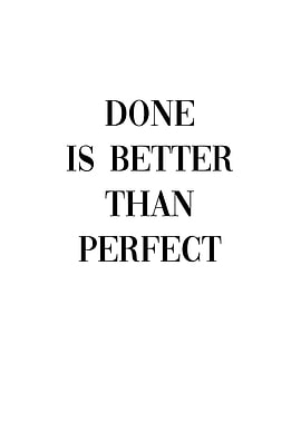 Done better than perfect