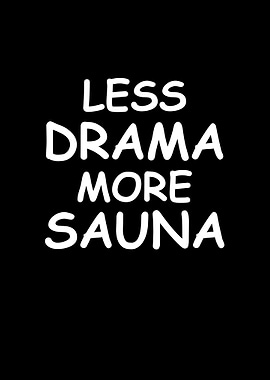 Less drama more Sauna