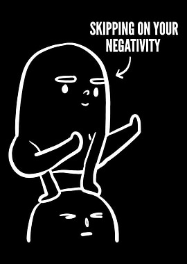 Your negativity Idealist P