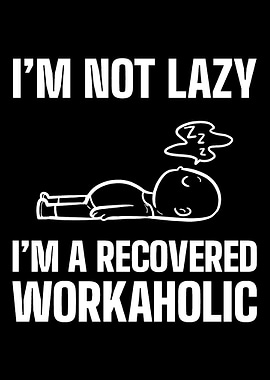 Im not lazy Hard working