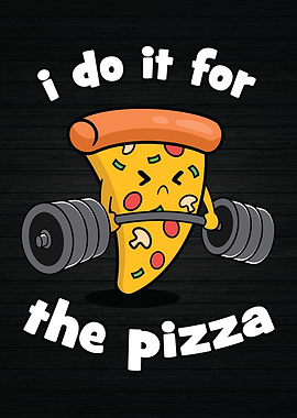 I Do It For The Pizza